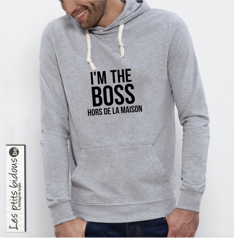 Sweat-shirt  "I'm the boss hors de la maison"